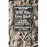 Will War Ever End?: A Soldier's Vision of Peace for the 21st Century