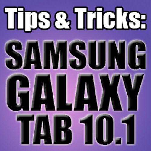 Tips & Tricks for Samsung Galaxy Tab 10.1: A Complete Guide