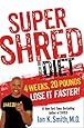 Super Shred: The Big Results Diet: 4 Weeks 20 Pounds Lose It Faster!