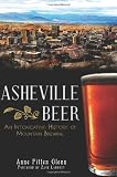 Asheville Beer: An Intoxicating History of Mountain Brewing by Anne Fitten Glenn, Zane Lamprey
