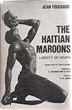 The Haitian Maroons : Liberty or Death, Fouchard, Jean, 091411011X