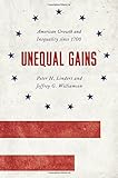 Unequal Gains: American Growth and Inequality since 1700 (The Princeton Economic History of the Western World)
