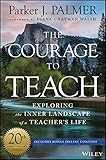 The Courage to Teach: Exploring the Inner Landscape of a Teacher's Life, 20th Anniversary Edition