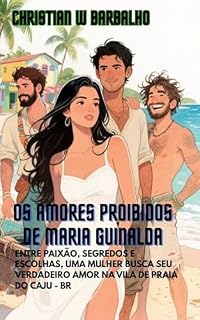 Livro Os Amores Proibidos de Maria Guinalda: Entre paixão, segredos e escolhas, uma mulher busca seu verdadeiro amor na Vila de Praia do Caju - Br