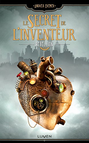 Le Secret de l'inventeur - tome 1 Rébellion (French Edition) by Andrea Cremer