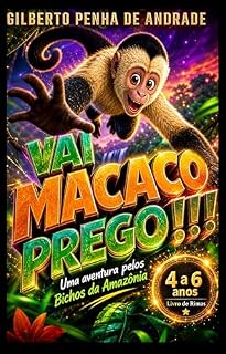 Livro Rimas da Floresta: VAI MACACO PREGO !!! : Uma aventura pelos Bichos da Amazônia " animais em extinção,desmatamento,garimpo ilegal,ouro,indigenas,latifundiários