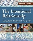 The Intentional Relationship: Occupational Therapy and Use of Self, Renee Taylor, 0803613652