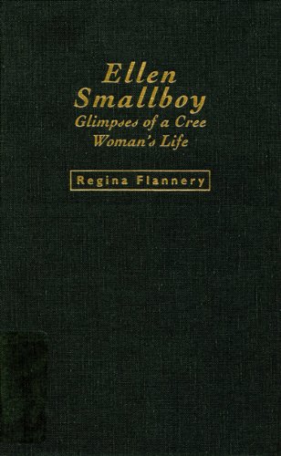 Ellen Smallboy: Glimpses of a Cree Woman's Life (RUPERT'S LAND RECORD SOCIETY SERIES) by Regina Flannery
