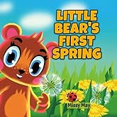Little Bear's First Spring: A Children’s Books about Seasons, Toddlers, Ages 1-3, Bedtime Stories for Kids