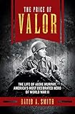 The Price of Valor: The Life of Audie Murphy, America's Most Decorated Hero of World War II by