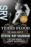 Texas Flood: The Inside Story of Stevie Ray Vaughan by Alan Paul, Andy Aledort
