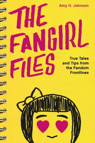 The Fangirl Files: True Tales and Tips from the Fandom Frontlines