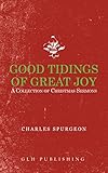 Good Tidings of Great Joy: A Collection of Christmas Sermons by Charles Spurgeon