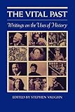 The Vital Past: Writings on the Uses of History
