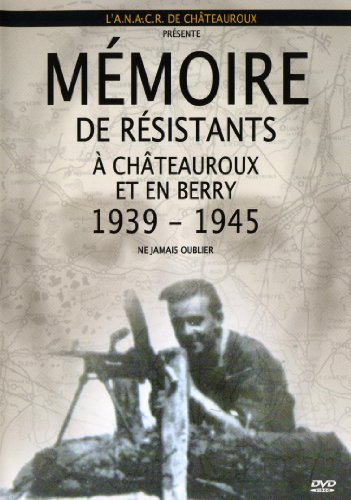 Mémoires de résistants de Châteauroux et en Berry 1939-1945
