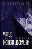 Virtue and the Making of Modern Liberalism
