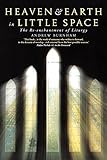 Heaven and Earth in Little Space: The Re-enchantment of Liturgy by 