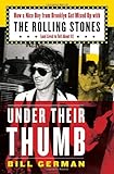 Under Their Thumb: How a Nice Boy from Brooklyn Got Mixed Up with the Rolling Stones (and Lived to Tell About It)