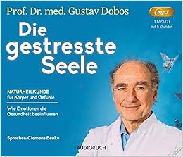 Die Gestresste Seele Naturheilkunde Fur Korper Und Gefuhle Horbuch Mentale Techniken Psychosomatik Naturheilkunde Fr Krper Und Gefhle Gustav Dobos Autor Clemens Benke Sprecher Amazon De Bucher