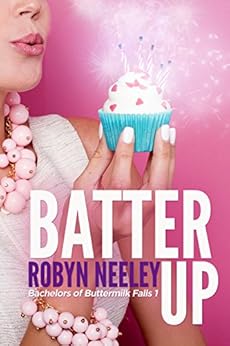 Batter Up (Bachelors of Buttermilk Falls Book 1) by [Neeley, Robyn]