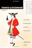 Tokens of Exchange : The Problem of Translation in Global Circulations, , 0822324245
