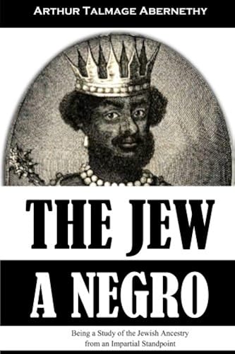 Download The Jew a Negro: Being a Study of the Jewish Ancestry from an Impartial Standpoint PDF
