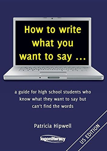 How to write what you want to say ...: a guide for high school students who know what they want to say but can't find the words