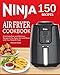 Ninja Air Fryer Cookbook: 150 Amazingly Easy and Delicious Recipes to Fry, Bake, Grill, and Roast with Your Ninja Air Fryer (2019 Edition)