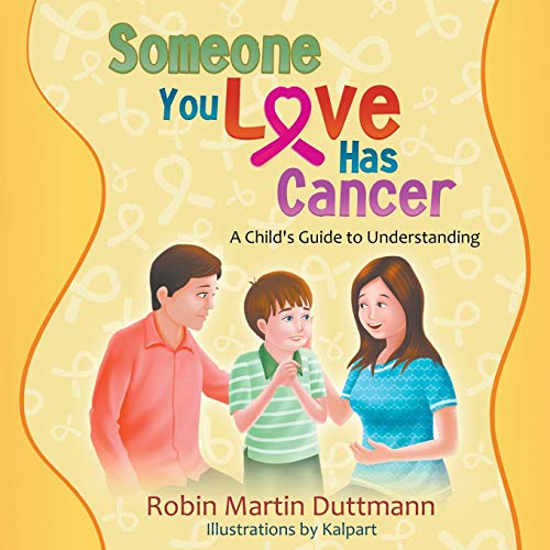 Someone You Love Has Cancer: A Child's Guide to Understanding by Robin Martin Duttmann