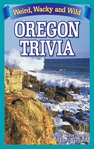 Bathroom Book of Oregon Trivia: Weird, Wacky, and Wild by Mark Thorburn, Lisa Wojna
