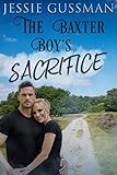 The Baxter Boy's Sacrifice (Baxter Boys Book 1) A Sweet, Second Chance Romance by Jessie Gussman