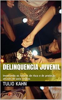 Livro Delinquencia Juvenil: levantando os fatores de risco e de proteção através de auto relatos