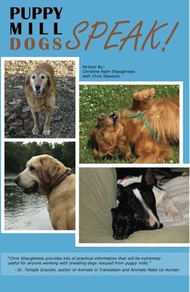 Puppy Mill Dogs Speak Happy Stories And Helpful Advice Shaughness Christine Palm Slawecki Chris M 9781451594690 Amazon Com Books