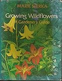 Growing Wildflowers: A Gardener's Guide by 