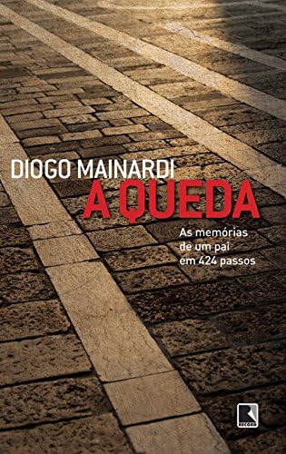 A queda: As memórias de um pai em 424 passos (Portuguese Edition)
