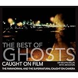 The Best of Ghosts Caught on Film: The Paranormal and Supernatural Caught on Camera
