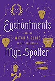 Enchantments: A Modern Witch's Guide to Self-Possession