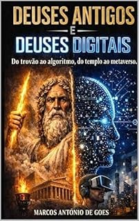 Livro DEUSES ANTIGOS E DEUSES DIGITAIS : Do trovão ao algoritmo, do templo ao metaverso