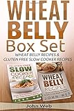 Wheat Belly: Wheat Belly Box Set - Wheat Belly Recipes & Gluten Free Slow Cooker Recipes