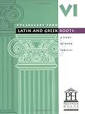 Vocabulary from Latin and Greek Roots: Book 6 (Latin Edition)