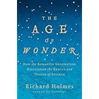 The Age of Wonder: How the Romantic Generation Discovered the Beauty and Terror of Science