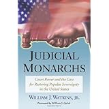 Judicial Monarchs: Court Power and the Case for Restoring Popular Sovereignty in the United States