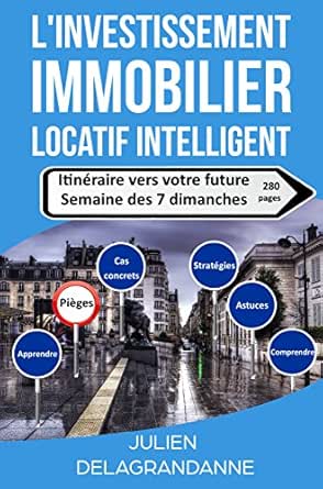 Amazon Com L Investissement Immobilier Locatif Intelligent Itineraire Vers Votre Future Semaine Des 7 Dimanches French Edition Ebook Delagrandanne Julien Kindle Store