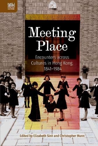 Meeting Place: Encounters Across Cultures in Hong Kong, 1841-1984 Hardcover โ 6 Mar 2018