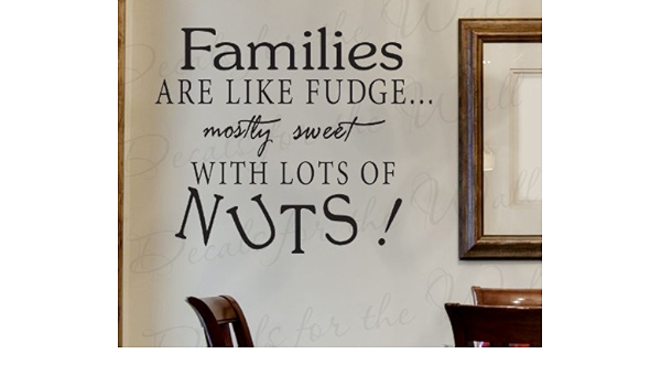 Amazon Com Families Are Like Fudge Mostly Sweet With Lots Of Nuts Kitchen Dining Room Home Mom Mother Family Funny Decorative Adhesive Vinyl Lettering Quote Design Wall Decal Art Letters Sticker