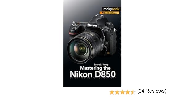 Young, D: Mastering the Nikon D850 The Mastering Camera Guide ...