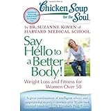 Chicken Soup for the Soul: Say Hello to a Better Body!: Weight Loss and Fitness for Women Over 50