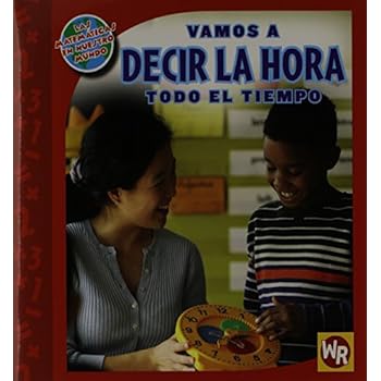 Vamos a DECIR LA HORA todo el tiempo (Las Matematicas En Nuestro Mundo) Vamos a DECIR LA HORA todo el tiempo (Las Matematicas En Nuestro Mundo)