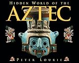 Hidden World of the Aztec (Ancient Civilizations of the Americas) by Peter Lourie (2006-10-01) by 
