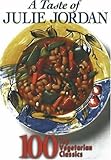 A Taste of Julie Jordan: 100 Top Vegetarian Classics by 